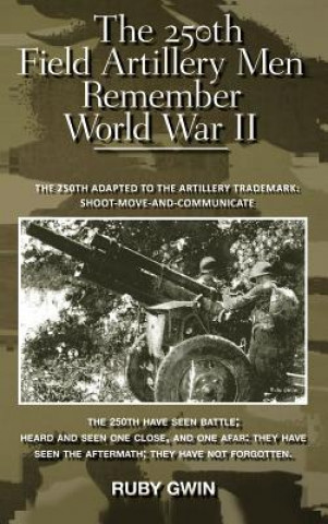 Könyv 250th Field Artillery Men Remember World War II Ruby Gwin