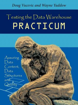 Könyv Testing the Data Warehouse Practicum Wayne Yaddow Doug Vucevic &