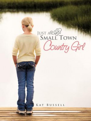 Книга Just a Small Town Country Girl Kat Bussel