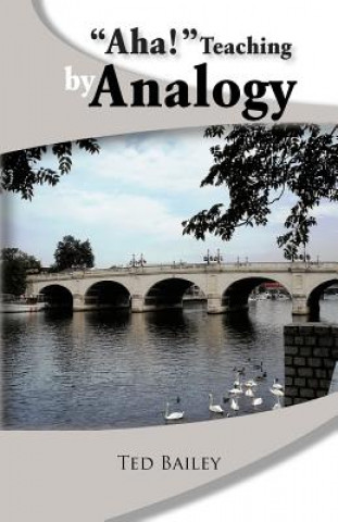 Könyv Aha! Teaching by Analogy Ted Bailey