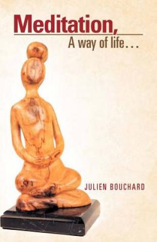 Könyv Meditation, a Way of Life... Julien Bouchard