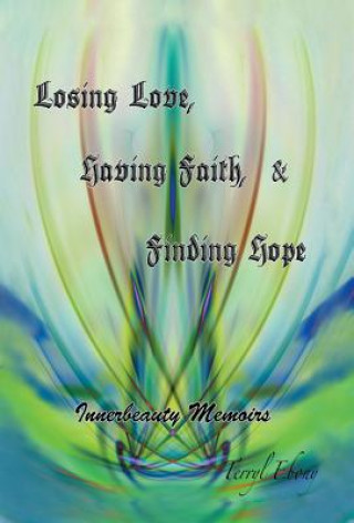 Könyv Losing Love, Having Faith & Finding Hope Terryl Ebony