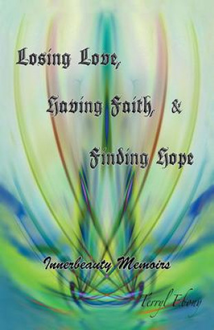 Книга Losing Love, Having Faith & Finding Hope Terryl Ebony