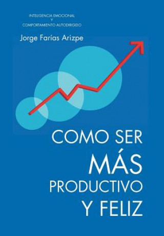 Książka Como Ser Mas Productivo y Feliz Jorge Faraias Arizpe