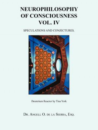 Könyv Neurophilosophy of Consciousness Vol. IV Esq Dr Angell O De La Sierra