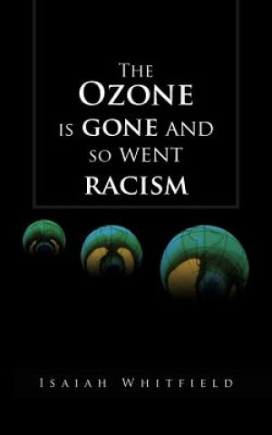 Könyv Ozone Is Gone and So Went Racism Isaiah Whitfield