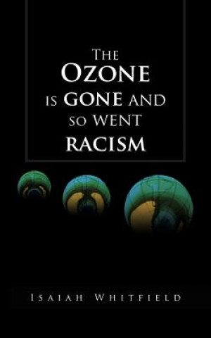 Kniha Ozone Is Gone and So Went Racism Isaiah Whitfield