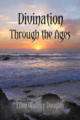 Könyv Divination Through the Ages Ellen Wallace Douglas