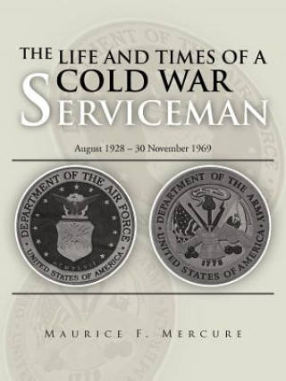 Könyv Life and Times of a Cold War Serviceman Maurice F Mercure