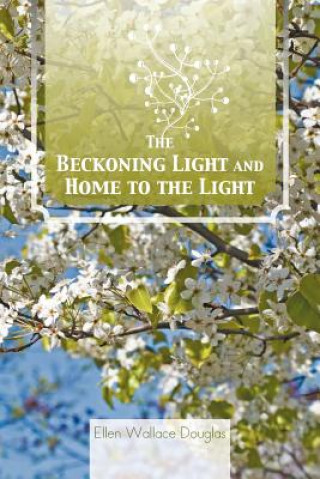 Kniha Beckoning Light and Home to the Light Ellen Wallace Douglas