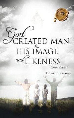 Knjiga God Created Man in His Image and Likeness Oried E Graves