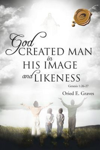 Knjiga God Created Man in His Image and Likeness Oried E Graves