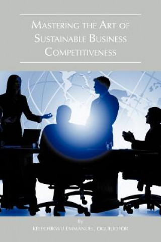 Kniha Mastering the Art of Sustainable Business Competitiveness Emmanuel Kelechikwu Oguejiofor