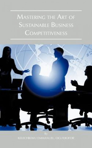 Книга Mastering the Art of Sustainable Business Competitiveness Emmanuel Kelechikwu Oguejiofor