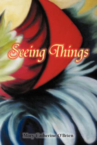 Kniha Seeing Things Mary Catherine O'Brien