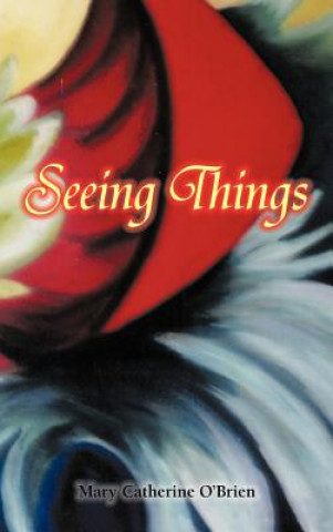 Knjiga Seeing Things Mary Catherine O'Brien