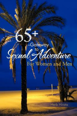 Книга 65+ --Gateway to Sexual Adventure Herb Hirata