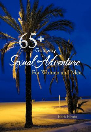 Книга 65+ --Gateway to Sexual Adventure Herb Hirata