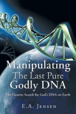 Könyv Manipulating The Last Pure Godly DNA E a Jensen