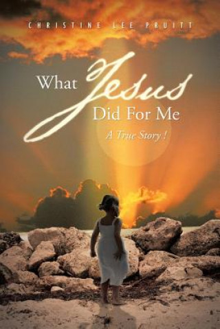 Könyv What Jesus Did for Me Christine Lee Pruitt