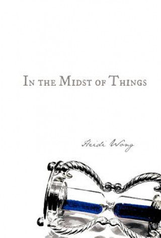 Könyv In the Midst of Things Heidi Wong