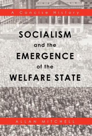 Kniha Socialism and the Emergence of the Welfare State Allan Mitchell