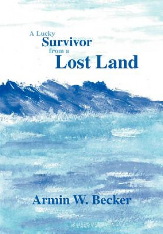 Книга Lucky Survivor from a Lost Land Armin W Becker