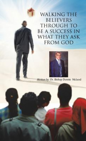 Könyv Walking the Believers Through to Be a Success in What They Ask from God Dr Donnie McLeod