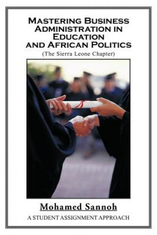 Książka Mastering Business Administration in Education and African Politics (Sierra Leone Chapter) Mohamed Sannoh