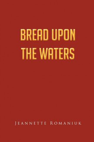 Kniha Bread Upon the Waters Jeannette Romaniuk