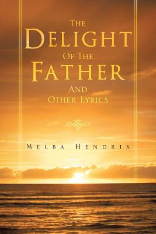 Knjiga Delight of the Father and Other Lyrics Melba Hendrix