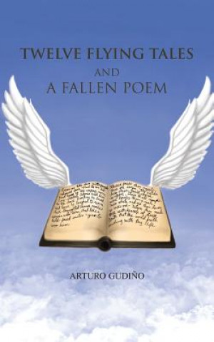 Kniha Twelve Flying Tales and a Fallen Poem Arturo Gudino