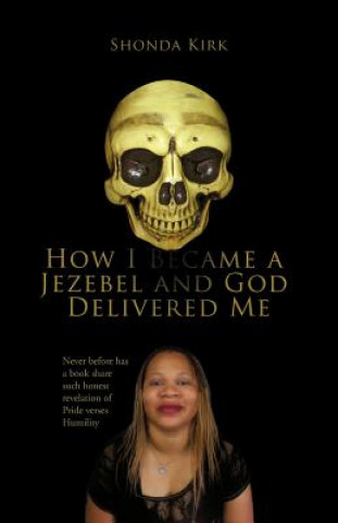 Carte How I Became a Jezebel and God Delivered Me Shonda Kirk