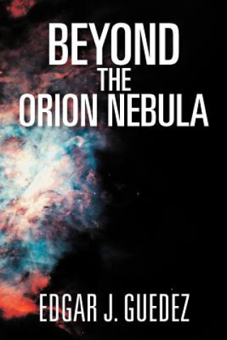 Könyv Beyond the Orion Nebula Edgar J Guedez
