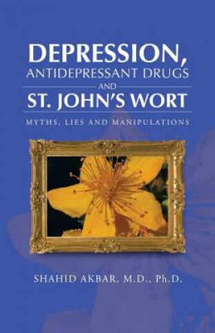 Kniha Depression, Antidepressant Drugs and St. John's Wort Shahid Akbar M D Ph D