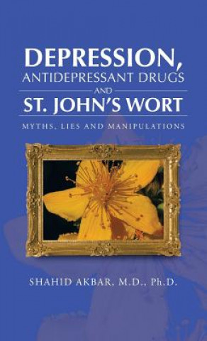 Kniha Depression, Antidepressant Drugs and St. John's Wort Shahid Akbar M D Ph D