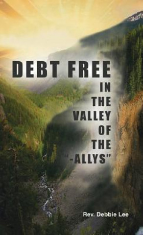 Book Debt Free in the Valley of the -Allys Rev Debbie Lee
