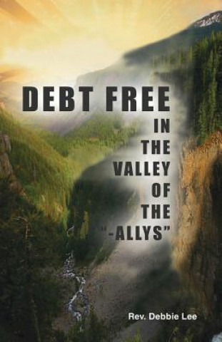 Könyv Debt Free in the Valley of the -Allys Rev Debbie Lee