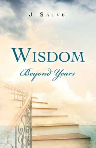 Книга Wisdom Beyond Years J Sauve'