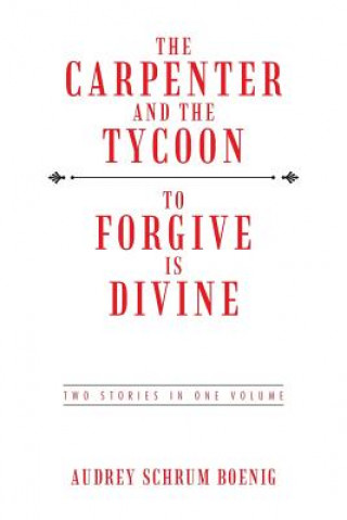 Kniha Carpenter and the Tycoon/To Forgive Is Divine Audrey Schrum Boenig