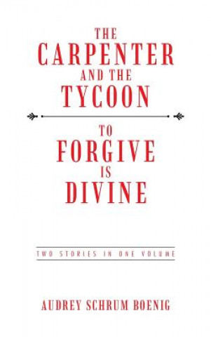 Kniha Carpenter and the Tycoon/To Forgive Is Divine Audrey Schrum Boenig