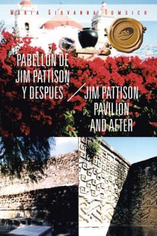 Könyv Pabellon de Jim Pattison y Despues / Jim Pattison Pavilion and After Maria Giovanna Tomsich