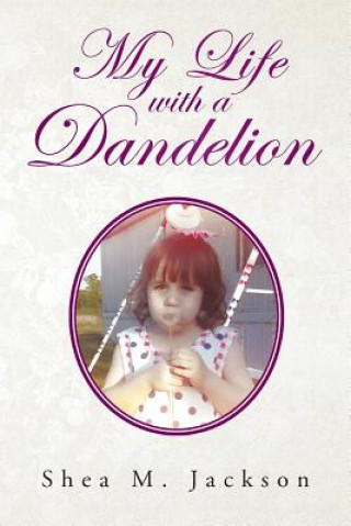 Carte My Life with a Dandelion Shea M Jackson