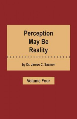 Kniha Perception May Be Reality - Volume Four Dr James C Sasmor