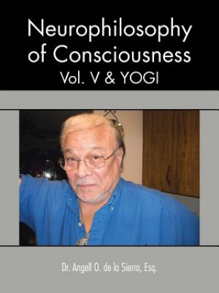 Carte Neurophilosophy of Consciousness, Vol. V and Yogi De La Sierra