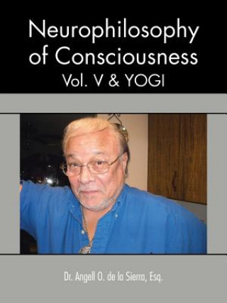 Książka Neurophilosophy of Consciousness, Vol. V and Yogi De La Sierra