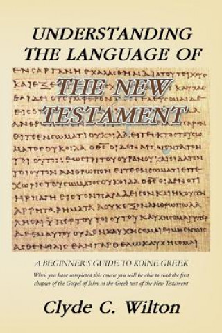 Carte Understanding the Language of the New Testament Clyde C Wilton