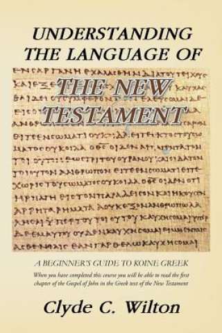 Książka Understanding the Language of the New Testament Clyde C Wilton