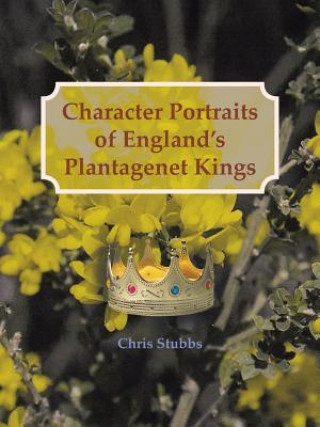 Книга Character Portraits of England's Plantagenet Kings, 1132 - 1485 A.D. Chris Stubbs