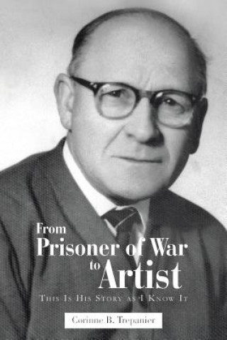 Libro From Prisoner of War to Artist Corinne B Trepanier